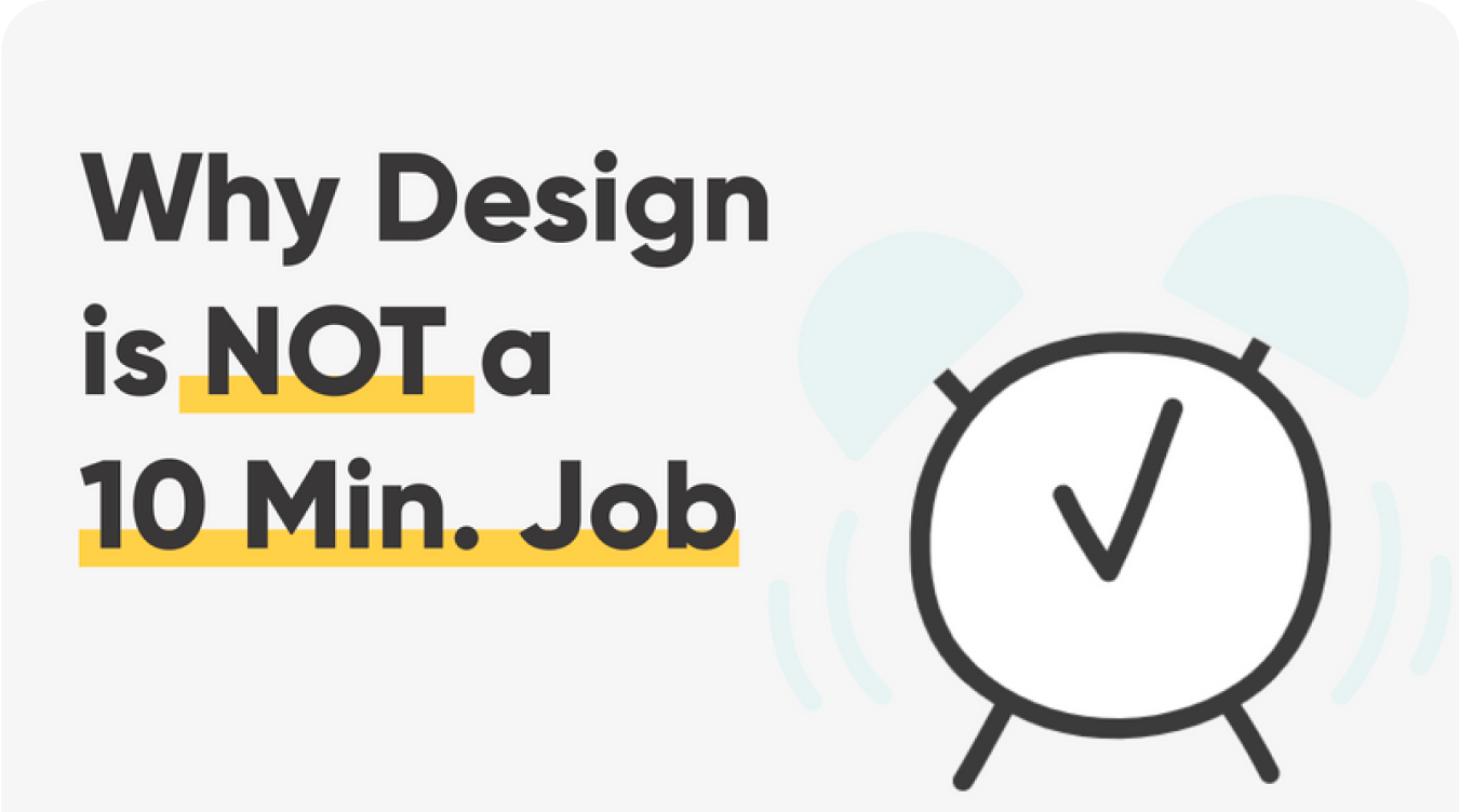 Featured image for “Why Design is not a 10 Minutes Job”